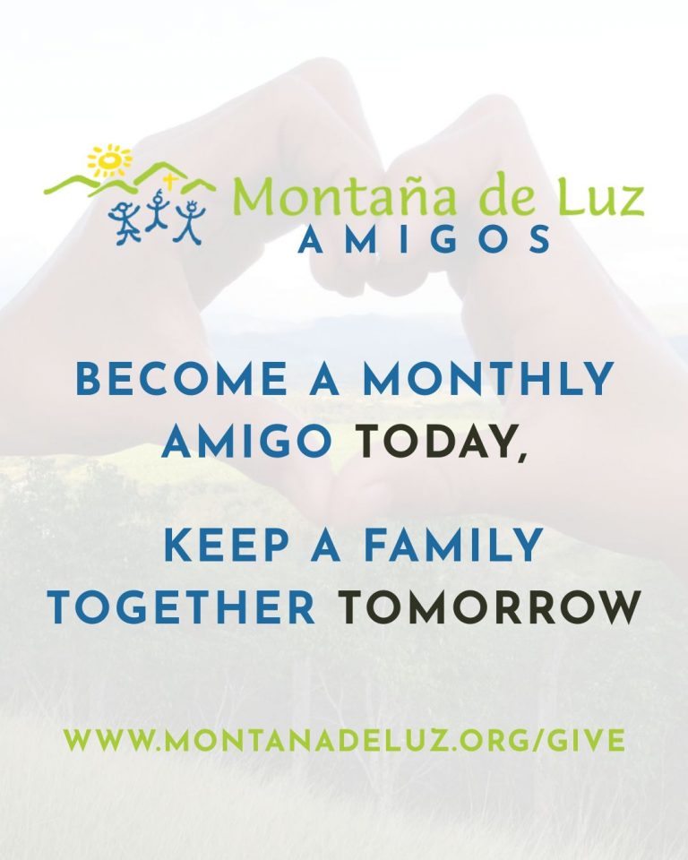 Montaña de Luz Amigos Become a Monthly Amigo Today Keep A Family Together Tomorrow